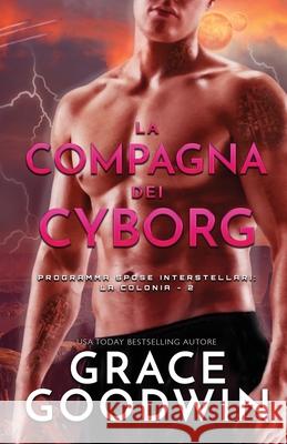 La compagna dei cyborg: (per ipovedenti) Grace Goodwin 9781795909419 Ksa Publishing Consultants Inc