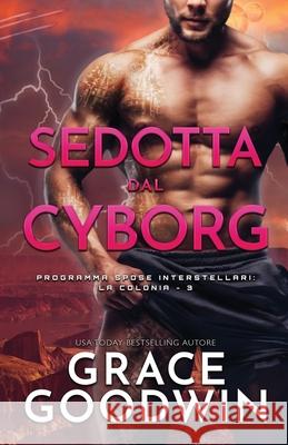 Sedotta dal Cyborg: (per ipovedenti) Grace Goodwin 9781795909426 Ksa Publishing Consultants Inc