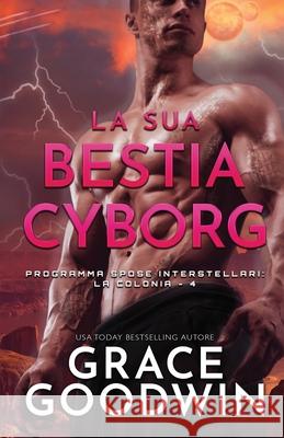 La sua bestia cyborg: (per ipovedenti) Grace Goodwin 9781795909433 Ksa Publishing Consultants Inc