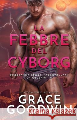 La febbre del cyborg: (per ipovedenti) Grace Goodwin 9781795909440 Ksa Publishing Consultants Inc