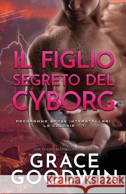 Il figlio segreto del cyborg: per ipovedenti Grace Goodwin 9781795909464 Ksa Publishing Consultants Inc