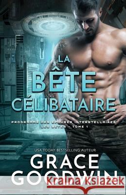 La Bête Célibataire: (Grands caractères) Goodwin, Grace 9781795910767 Ksa Publishing Consultants Inc