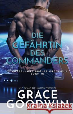 Die Gefährtin des Commanders: (Großdruck) Goodwin, Grace 9781795911832 Ksa Publishing Consultants Inc