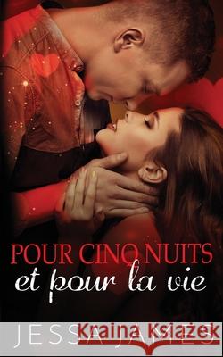 Pour cinq nuits et pour la vie Jessa James 9781795913461 Ksa Publishing Consultants Inc