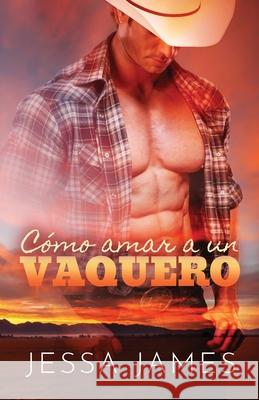 Cómo amar a un vaquero: Letra grande James, Jessa 9781795913751 Ksa Publishing Consultants Inc