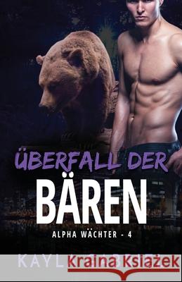 Überfall der Bären: Großdruck Gabriel, Kayla 9781795913997 Ksa Publishing Consultants Inc