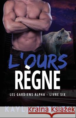 L'Ours règne: Grands caractères Gabriel, Kayla 9781795914536 Ksa Publishing Consultants Inc