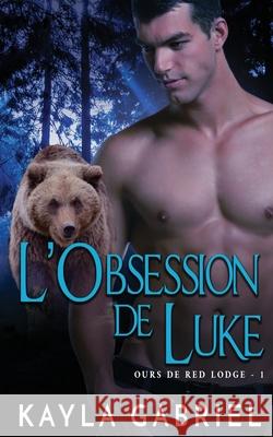 L'Obsession de Luke Kayla Gabriel 9781795914581 Ksa Publishing Consultants Inc