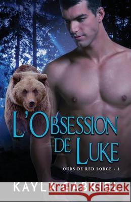 L'Obsession de Luke: Grands caractères Gabriel, Kayla 9781795914598 Ksa Publishing Consultants Inc