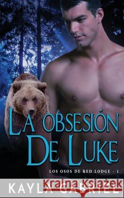 La Obsesión de Luke Gabriel, Kayla 9781795914918 Ksa Publishing Consultants Inc