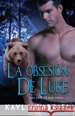 La Obsesión de Luke: Letra grande Gabriel, Kayla 9781795914932 Ksa Publishing Consultants Inc