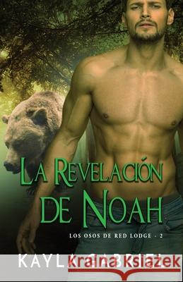 La Revelación de Noah: Letra grande Gabriel, Kayla 9781795914956 Ksa Publishing Consultants Inc