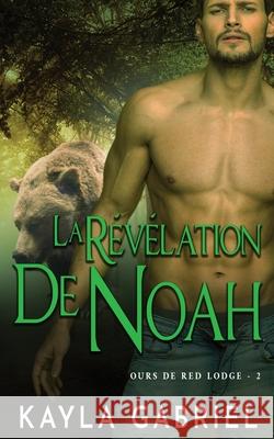 La Révélation de Noah Gabriel, Kayla 9781795915038 Ksa Publishing Consultants Inc