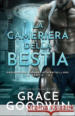 La cameriera della bestia: Edizione a grandi caratteri Grace Goodwin 9781795915373 Ksa Publishing Consultants Inc