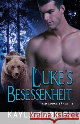 Luke's Besessenheit: Großdruck Kayla Gabriel 9781795915472 Ksa Publishing Consultants Inc