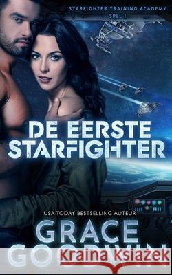 De eerste Starfighter Grace Goodwin 9781795917100 Ksa Publishing Consultants Inc