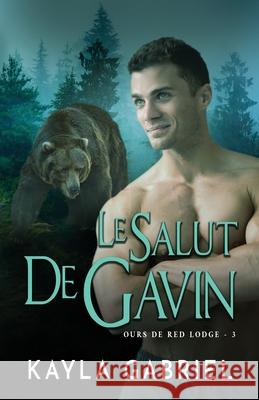 Le Salut de Gavin: Grands caractères Gabriel, Kayla 9781795917506 Ksa Publishing Consultants Inc