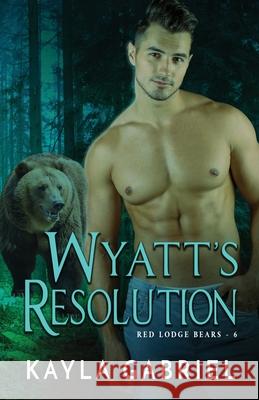 Wyatt's Resolution: Large Print Kayla Gabriel 9781795917926 Ksa Publishing Consultants Inc