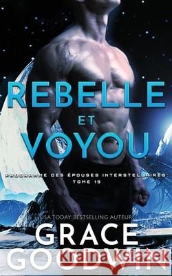 Rebelle et Voyou Grace Goodwin 9781795919166 Ksa Publishing Consultants Inc