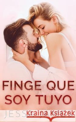 Finge que soy tuyo Jessa James 9781795919517 Ksa Publishing Consultants Inc