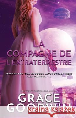 La Compagne de l'Extraterrestre: Grands caractères Goodwin, Grace 9781795920704 Ksa Publishing Consultants Inc