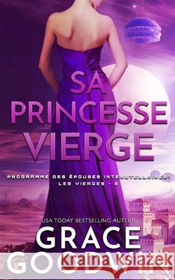 Sa Princesse Vierge Grace Goodwin 9781795920902 Ksa Publishing Consultants Inc