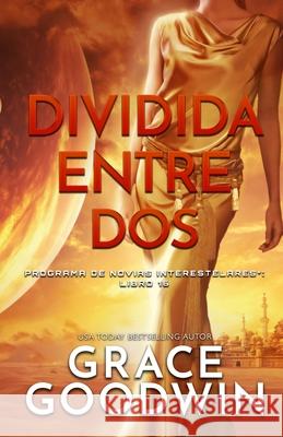 Dividida entre dos: (Letra grande) Grace Goodwin 9781795921503 Ksa Publishing Consultants Inc