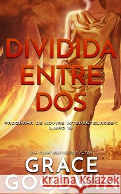 Dividida entre dos Grace Goodwin 9781795921510 Ksa Publishing Consultants Inc