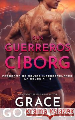 Sus guerreros cíborg Goodwin, Grace 9781795921701 Ksa Publishing Consultants Inc