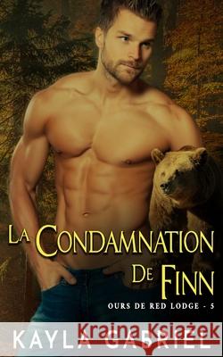 La condamnation de Finn Kayla Gabriel 9781795922272 Ksa Publishing Consultants Inc