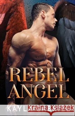 Rebel Angel: Large Print Kayla Gabriel 9781795923828 Ksa Publishing Consultants Inc