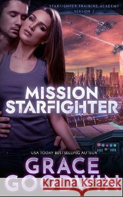 Mission Starfighter Grace Goodwin 9781795924528 Ksa Publishing Consultants Inc