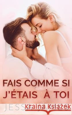 Fais Comme si J'étais à Toi James, Jessa 9781795924801 Ksa Publishing Consultants Inc