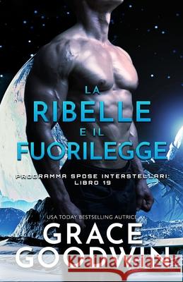 La ribelle e il fuorilegge: (per ipovedenti) Grace Goodwin 9781795926928 Ksa Publishing Consultants Inc