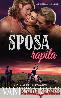 La sposa rapita Vale, Vanessa 9781795947152 Bridger Media