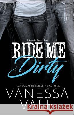 Ride Me Dirty: Large Print Vanessa Vale   9781795947190 Bridger Media