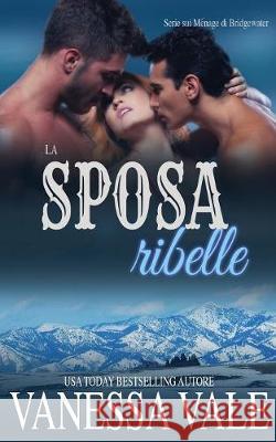 La sposa ribelle Vale, Vanessa 9781795947282 Bridger Media