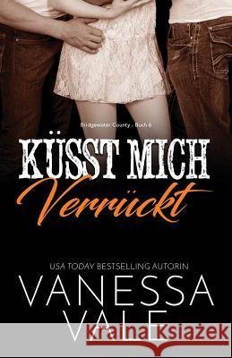 Küsst Mich Verrückt: Großdruck Vale, Vanessa 9781795947572 Bridger Media