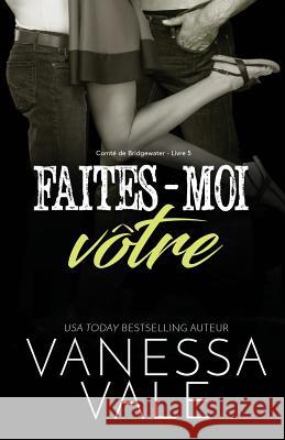 Faites-moi vôtre: Grands caractères Vale, Vanessa 9781795947787 Bridger Media