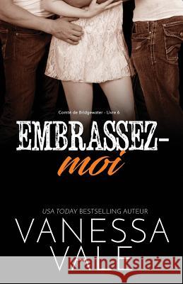 Embrassez-moi: Grands caractères Vale, Vanessa 9781795947794 Bridger Media