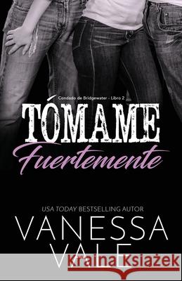 Tómame fuertemente: Letra grande Vale, Vanessa 9781795948081 Bridger Media