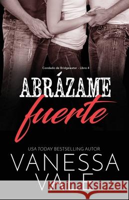 Abrázame fuerte: Letra grande Vale, Vanessa 9781795948128 Bridger Media