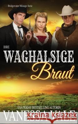 Ihre waghalsige Braut Vanessa Vale 9781795948135 Bridger Media