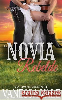 La Novia Rebelde Vanessa Vale 9781795948333 Bridger Media