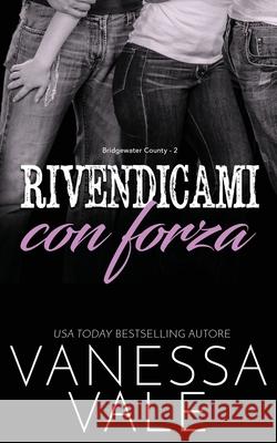 Rivendicami con forza Vanessa Vale 9781795949262 Bridger Media