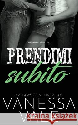 Prendimi subito Vanessa Vale 9781795950435 Bridger Media