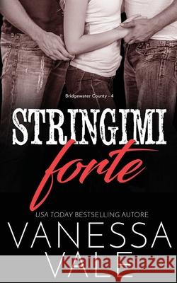 Stringimi forte Vanessa Vale 9781795950916 Bridger Media