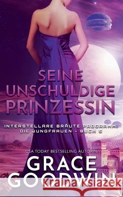 Seine unschuldige Prinzessin Grace Goodwin 9781795952125 Ksa Publishing