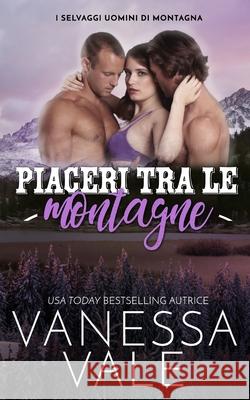 Piaceri tra le montagne Vanessa Vale 9781795954112 Bridger Media