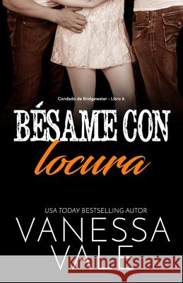 Bésame con locura: Letra Grande Vale, Vanessa 9781795954402 Bridger Media